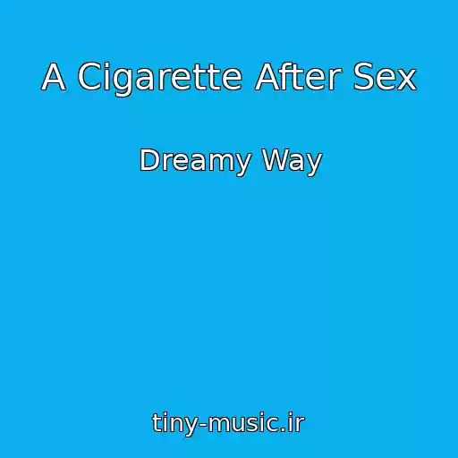 کاور آهنگ A Cigarette After Sex از Dreamy Way