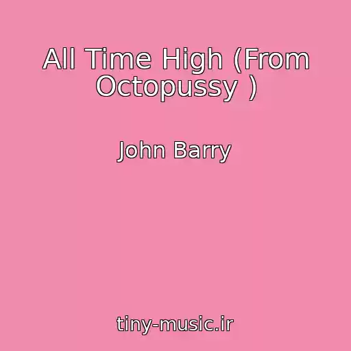 کاور آهنگ All Time High (From Octopussy ) از John Barry
