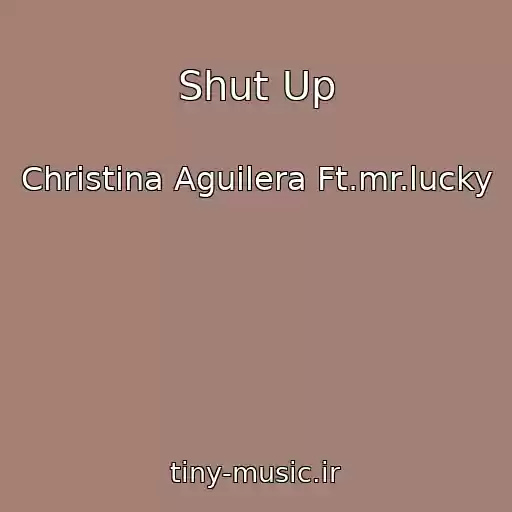 کاور آهنگ Shut Up از Christina Aguilera Ft.mr.lucky