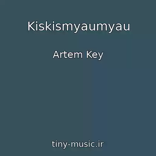 کاور آهنگ Kiskismyaumyau از Artem Key