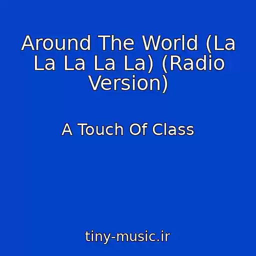 کاور آهنگ Around The World (La La La La La) (Radio Version) از A Touch Of Class