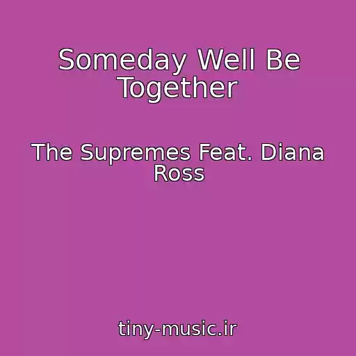 کاور آهنگ Someday Well Be Together از The Supremes Feat. Diana Ross