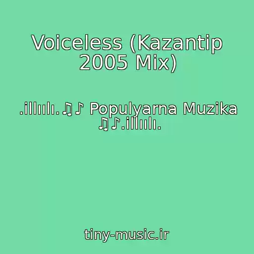 کاور آهنگ Voiceless (Kazantip 2005 Mix) از .illıılı.♫♪ Populyarna Muzika ♫♪.illıılı.