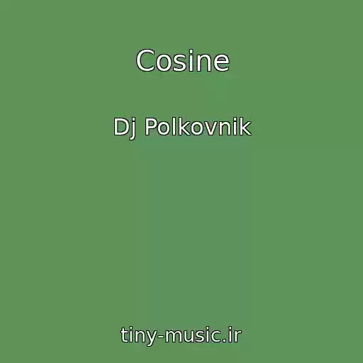 کاور آهنگ Cosine از Dj Polkovnik