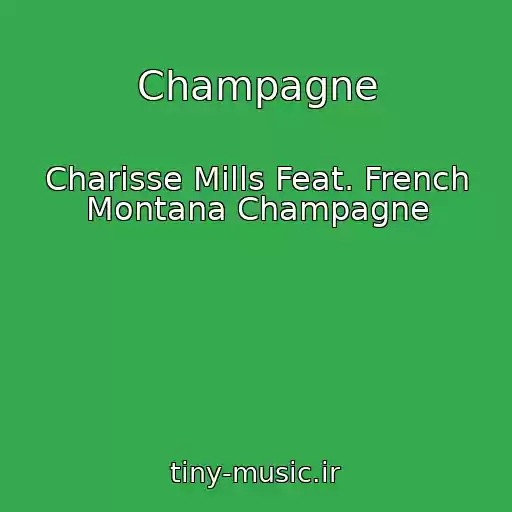 کاور آهنگ Champagne از Charisse Mills Feat. French Montana Champagne