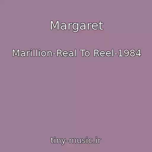 کاور آهنگ Margaret از Marillion-Real To Reel-1984