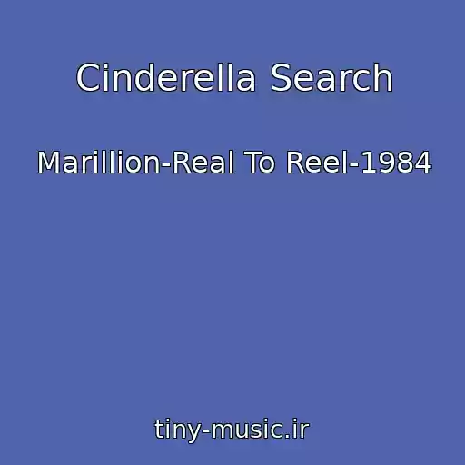 کاور آهنگ Cinderella Search از Marillion-Real To Reel-1984