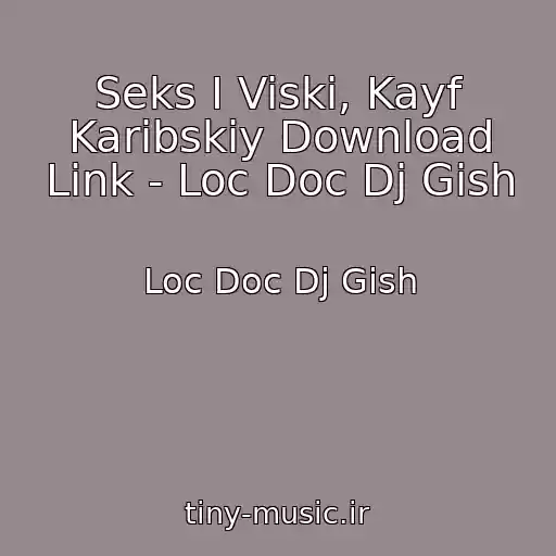 کاور آهنگ Seks I Viski, Kayf Karibskiy Download Link - Loc Doc Dj Gish از Loc Doc Dj Gish
