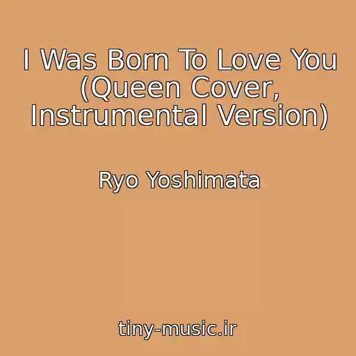 کاور آهنگ I Was Born To Love You (Queen Cover, Instrumental Version) از Ryo Yoshimata