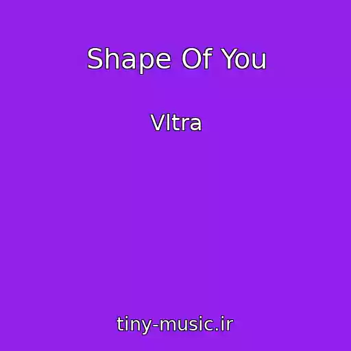 کاور آهنگ Shape Of You از Vltra