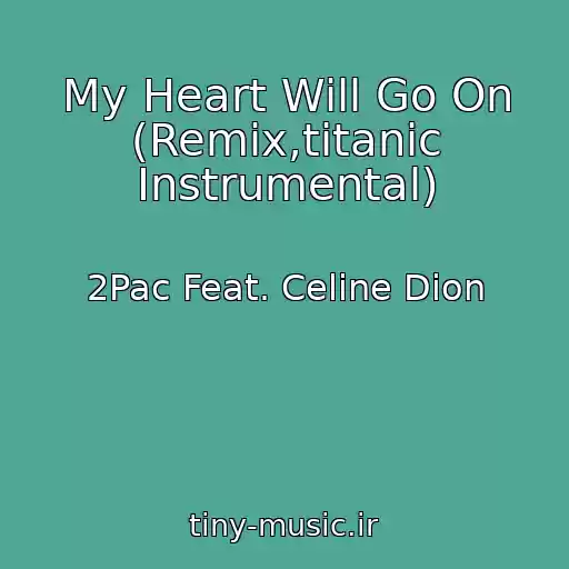 کاور آهنگ My Heart Will Go On (Remix,titanic Instrumental) از 2Pac Feat. Celine Dion