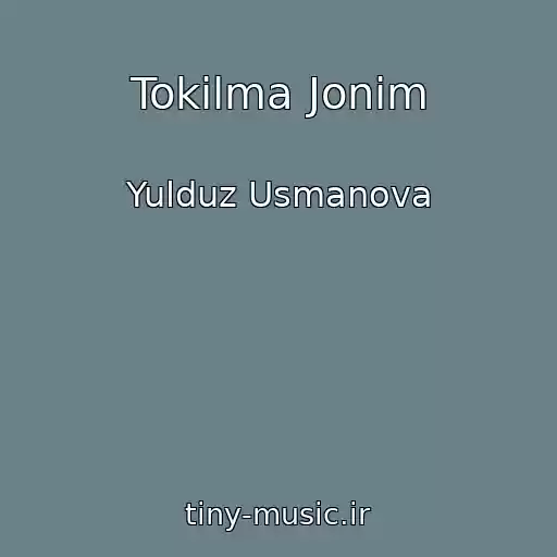 کاور آهنگ Tokilma Jonim از Yulduz Usmanova