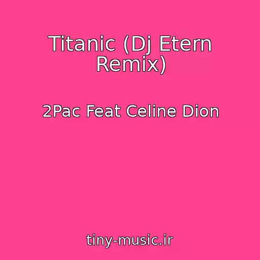 کاور آهنگ Titanic (Dj Etern Remix) از 2Pac Feat Celine Dion