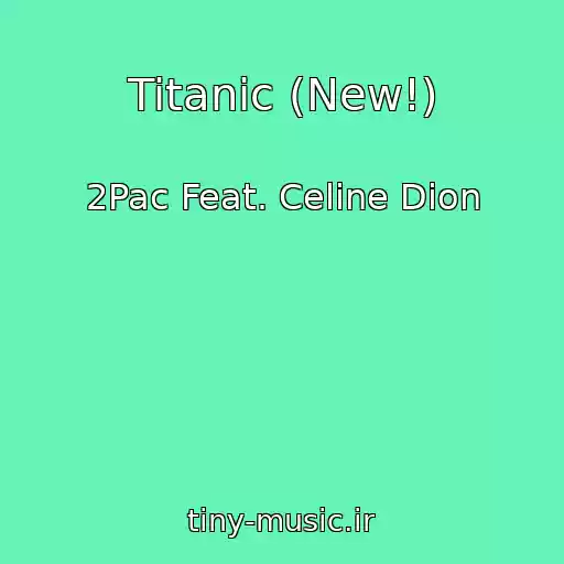 کاور آهنگ Titanic (New!) از 2Pac Feat. Celine Dion