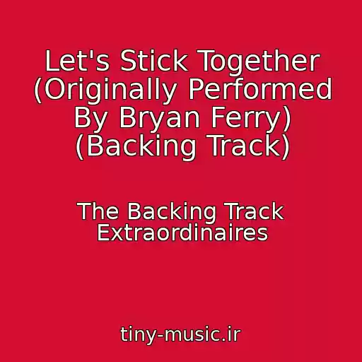 کاور آهنگ Let's Stick Together (Originally Performed By Bryan Ferry) (Backing Track) از The Backing Track Extraordinaires