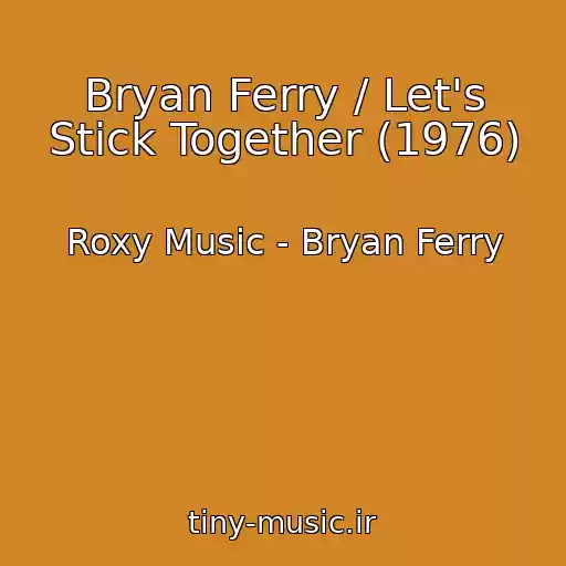 کاور آهنگ Bryan Ferry / Let's Stick Together (1976) از Roxy Music - Bryan Ferry