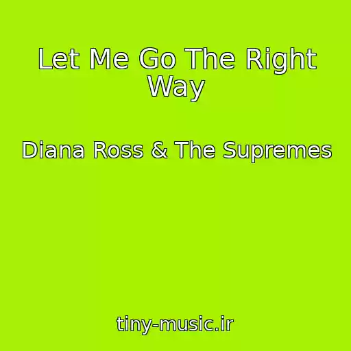 کاور آهنگ Let Me Go The Right Way از Diana Ross & The Supremes