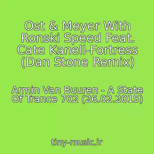 کاور آهنگ Ost & Meyer With Ronski Speed Feat. Cate Kanell-Fortress (Dan Stone Remix) از Armin Van Buuren - A State Of Trance 702 (26.02.2015)