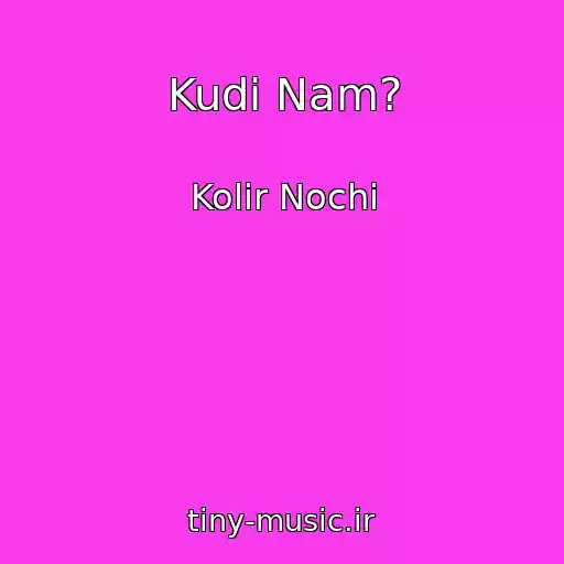 کاور آهنگ Kudi Nam? از Kolіr Nochі