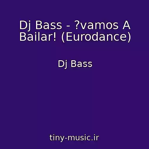 کاور آهنگ Dj Bass - ?vamos A Bailar! (Eurodance) از Dj Bass