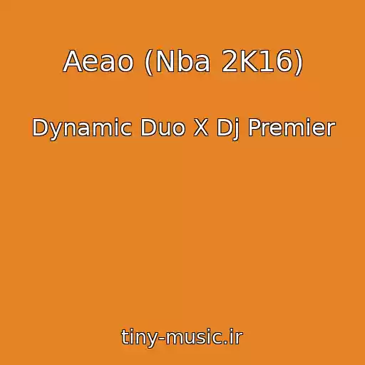کاور آهنگ Aeao (Nba 2K16) از Dynamic Duo X Dj Premier