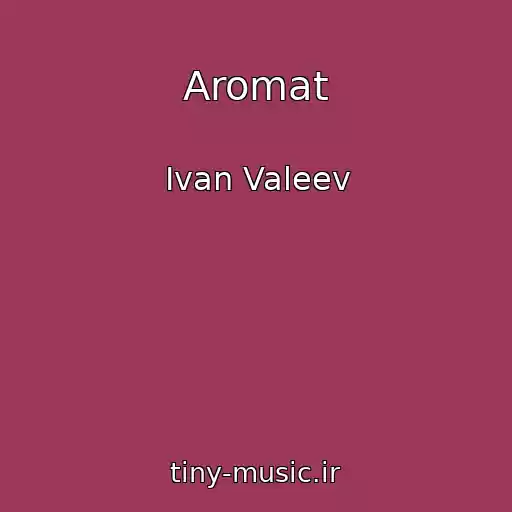 کاور آهنگ Aromat از Ivan Valeev