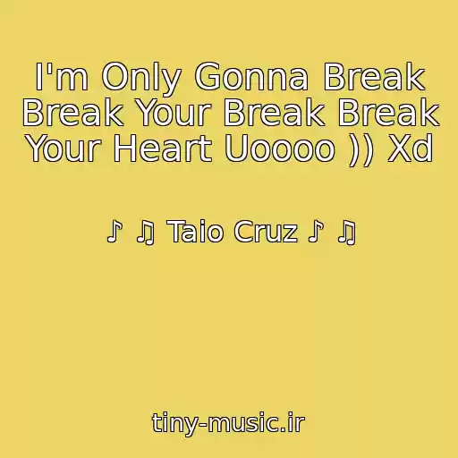 کاور آهنگ I'm Only Gonna Break Break Your Break Break Your Heart Uoooo )) Xd از ♪ ♫ Taio Cruz ♪ ♫