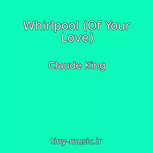 کاور آهنگ Whirlpool (Of Your Love) از Claude King