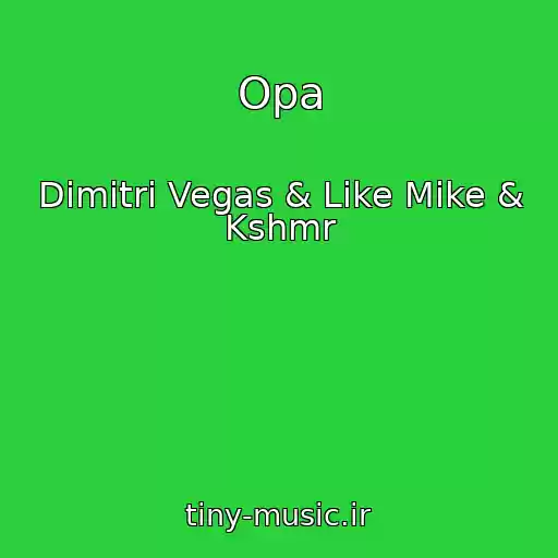 کاور آهنگ Opa از Dimitri Vegas & Like Mike & Kshmr