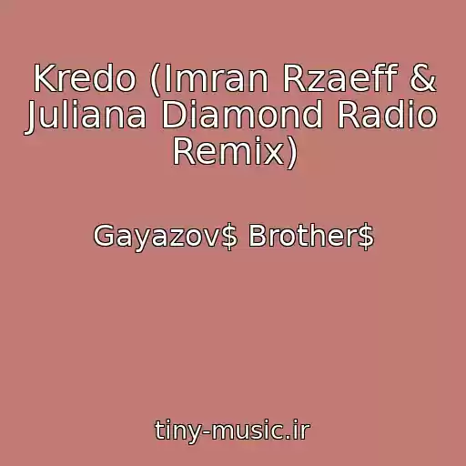 کاور آهنگ Kredo (Imran Rzaeff & Juliana Diamond Radio Remix) از Gayazov$ Brother$
