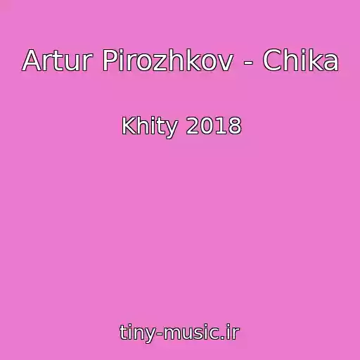 کاور آهنگ Artur Pirozhkov - Chika از Khity 2018