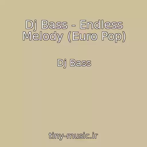 کاور آهنگ Dj Bass - Endless Melody (Euro Pop) از Dj Bass