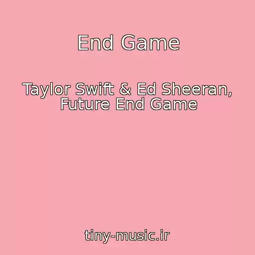 کاور آهنگ End Game از Taylor Swift & Ed Sheeran, Future End Game