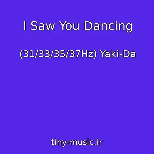 کاور آهنگ I Saw You Dancing از (31/33/35/37Hz) Yaki-Da