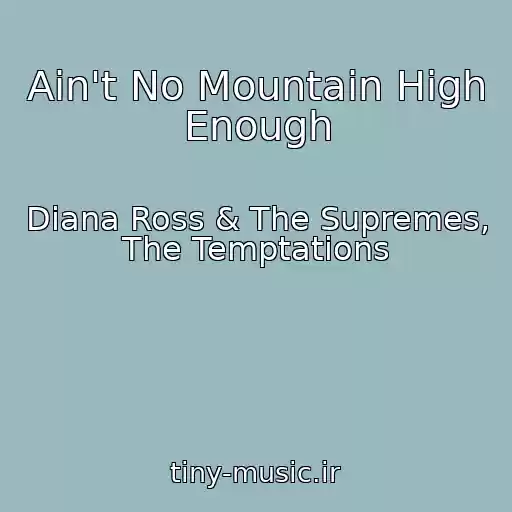 کاور آهنگ Ain't No Mountain High Enough از Diana Ross & The Supremes, The Temptations