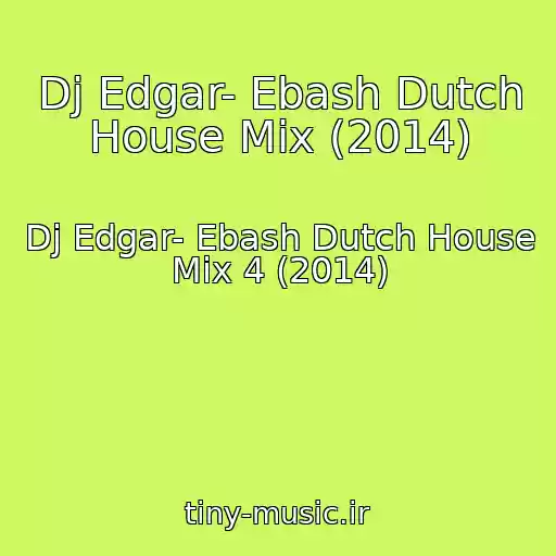 کاور آهنگ Dj Edgar- Ebash Dutch House Mix (2014) از Dj Edgar- Ebash Dutch House Mix 4 (2014)