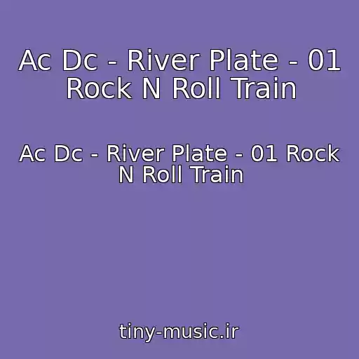 کاور آهنگ Ac Dc - River Plate - 01 Rock N Roll Train از Ac Dc - River Plate - 01 Rock N Roll Train