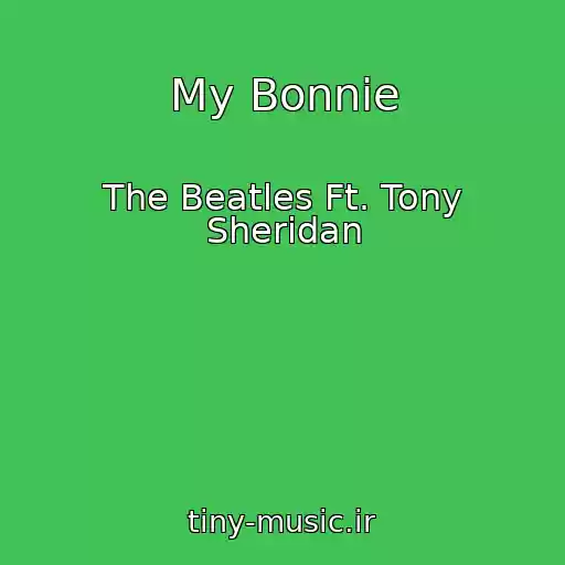کاور آهنگ My Bonnie از The Beatles Ft. Tony Sheridan