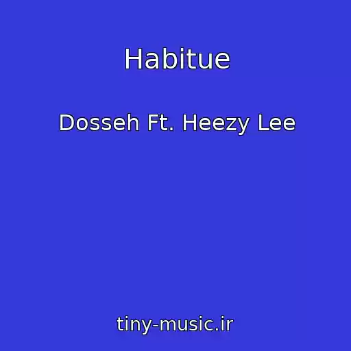 کاور آهنگ Habitue از Dosseh Ft. Heezy Lee