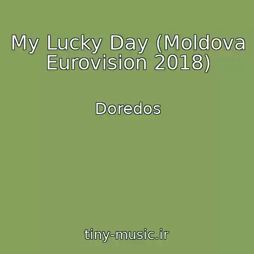 کاور آهنگ My Lucky Day (Moldova Eurovision 2018) از Doredos