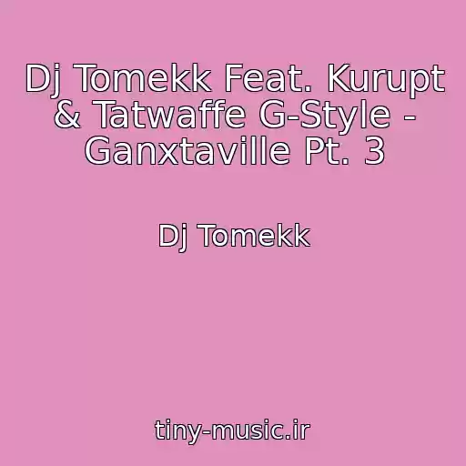 کاور آهنگ Dj Tomekk Feat. Kurupt & Tatwaffe G-Style - Ganxtaville Pt. 3 از Dj Tomekk