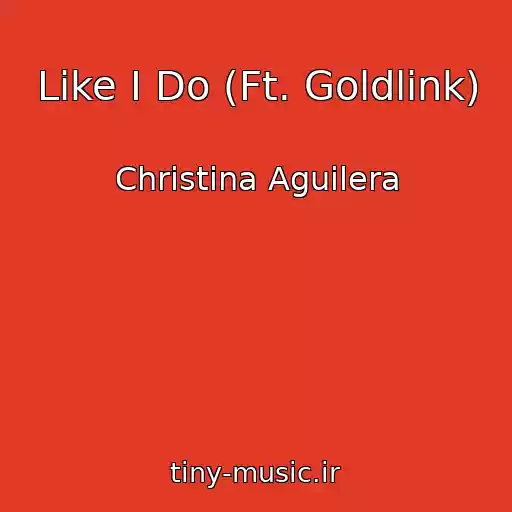 کاور آهنگ Like I Do (Ft. Goldlink) از Christina Aguilera