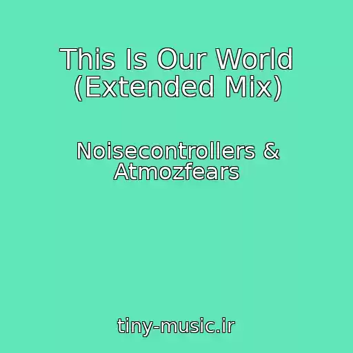 کاور آهنگ This Is Our World (Extended Mix) از Noisecontrollers & Atmozfears