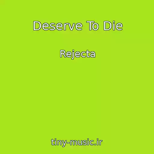 کاور آهنگ Deserve To Die از Rejecta