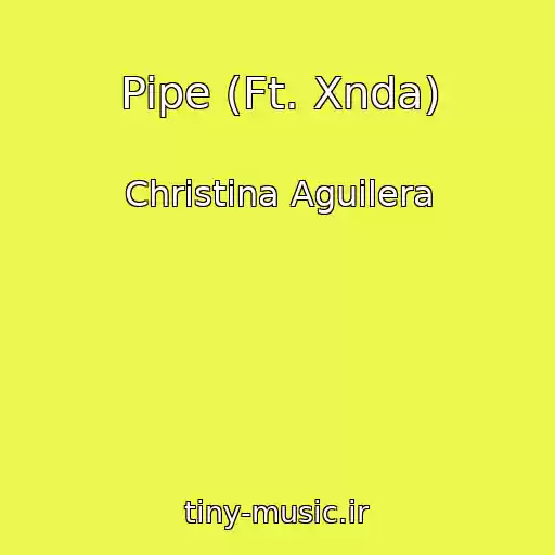کاور آهنگ Pipe (Ft. Xnda) از Christina Aguilera