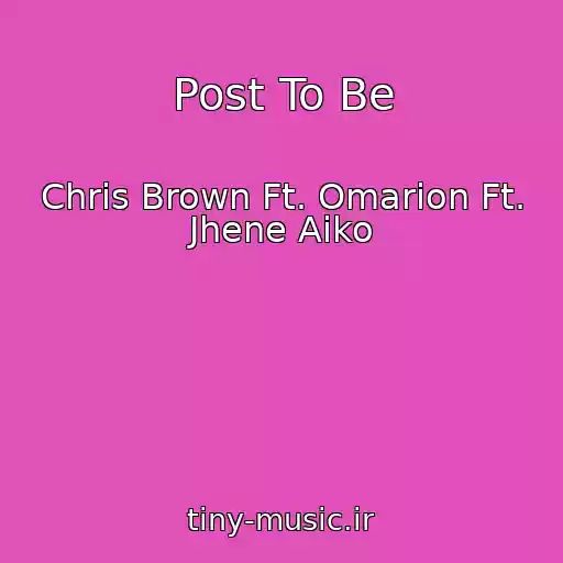 کاور آهنگ Post To Be از Chris Brown Ft. Omarion Ft. Jhene Aiko