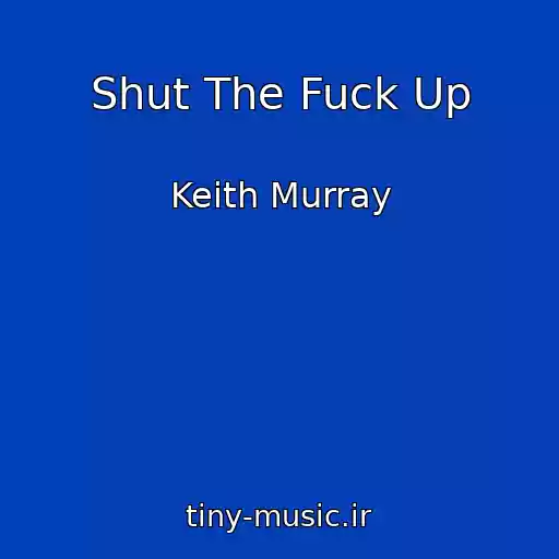 کاور آهنگ Shut The Fuck Up از Keith Murray