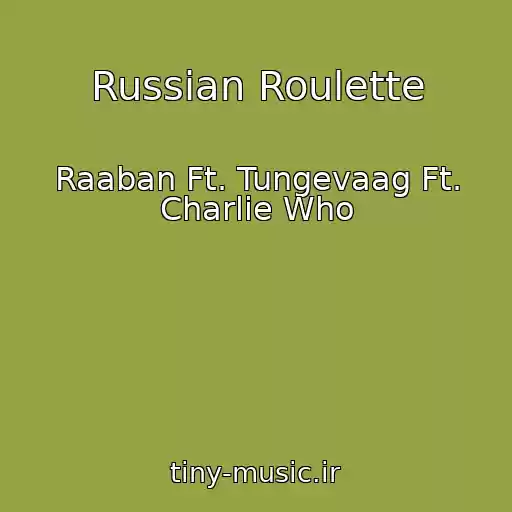 کاور آهنگ Russian Roulette از Raaban Ft. Tungevaag Ft. Charlie Who