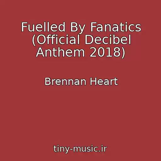کاور آهنگ Fuelled By Fanatics (Official Decibel Anthem 2018) از Brennan Heart