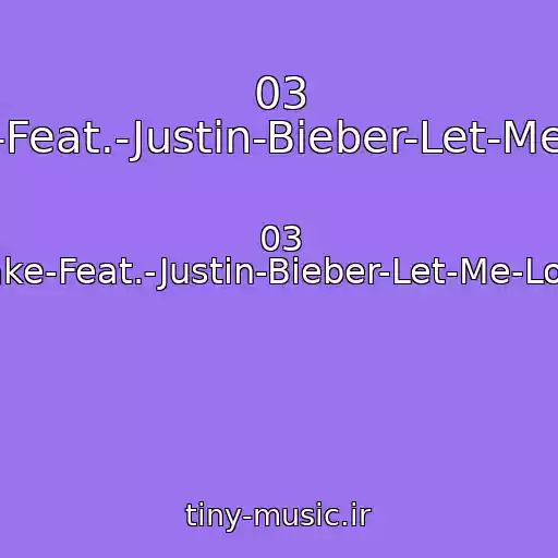 کاور آهنگ 03 Dj-Snake-Feat.-Justin-Bieber-Let-Me-Love-You از 03 Dj-Snake-Feat.-Justin-Bieber-Let-Me-Love-You